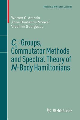 C0-Groups, Commutator Methods and Spectral Theory of N-Body Hamiltonians by Vladimir Georgescu, Anne Boutet de Monvel, Werner O. Amrein