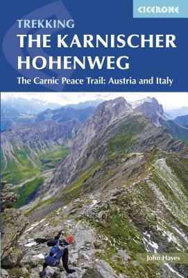 Trekking the Karnischer Höhenweg: The Carnic Peace Trail: Austria and Italy by John Hayes