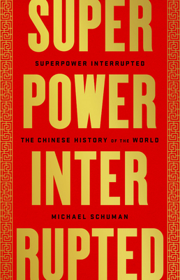 Superpower Interrupted: The Chinese History of the World by Michael Schuman