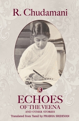 Echoes of the Veena and other stories: Short Stories by R. Chudamani