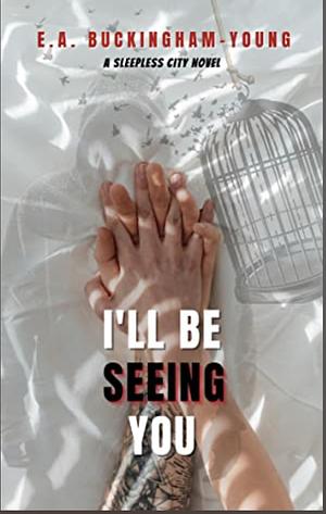 I'll Be Seeing You by E.A. Buckingham-Young