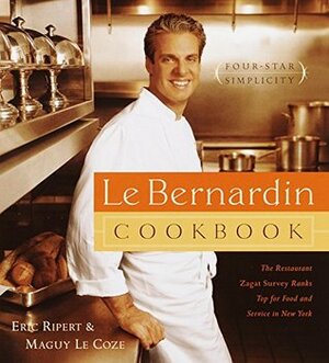 Le Bernardin Cookbook: Four-Star Simplicity by Eric Ripert, Maguy Le Coze