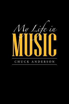 My Life in Music by Chuck Anderson