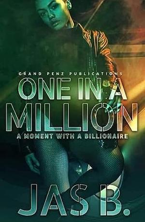 One in A Million: A Moment with A Billionaire by Jas B.