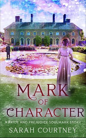 Mark of Character: A Pride and Prejudice Soulmark Story by Sarah Courtney