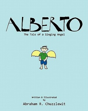 Alberto: The Tale of a Singing Angel by Abraham R. Chuzzlewit