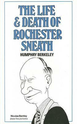 The Life and Death of Rochester Sneath by Humphry Berkeley, Nicolas Bentley
