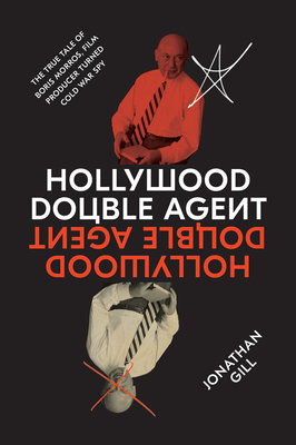 Hollywood Double Agent: The True Tale of Boris Morros, Film Producer Turned Cold War Spy by Jonathan Gill