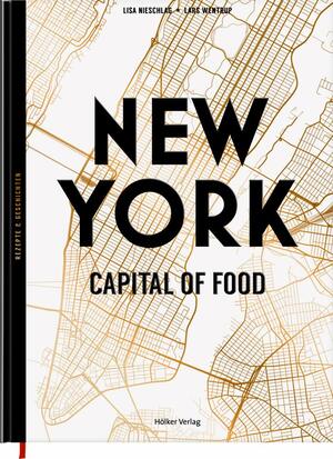 New York - Capital of Food by Lisa Nieschlag, Lars Wentrup, Christin Geweke