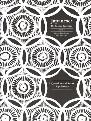 Japanese, the Spoken Language: Part 1, a Question and Answer Supplement by Mari Noda, Eleanor Harz Jorden