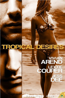 Tropical Desires by Vivian Arend, Jess Dee, Lexxie Couper