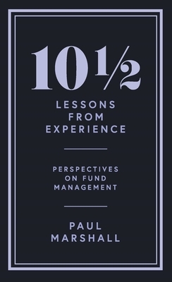 101/2 Lessons from Experience: Perspectives on Fund Management by Paul Marshall