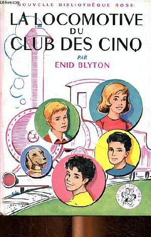 La locomotive du club des cinq by Enid Blyton