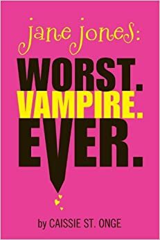 Jane Jones: Worst. Vampire. Ever. by Caissie St. Onge