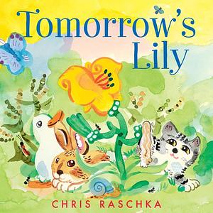 Tomorrow's Lily by Chris Raschka