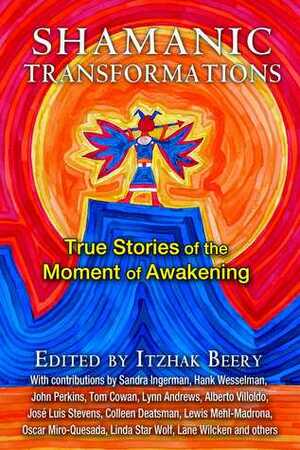 Shamanic Transformations: True Stories of the Moment of Awakening by Donna Henes, Itzhak Beery