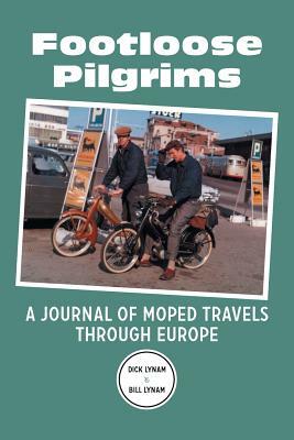 Footloose Pilgrims: A Journal of Moped Travels Through Europe by Bill Lynam, Dick Lynam