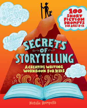 Secrets of Storytelling: A Creative Writing Workbook for Kids by Natalie Rompella