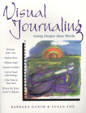 Visual Journaling: Going Deeper Than Words by Susan Fox, Barbara Ganim