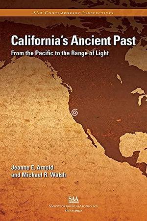 California's Ancient Past: From Pacific to the Range of Light by Jeanne E. Arnold, Michael R. Walsh