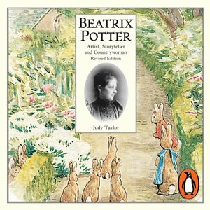 Beatrix Potter: Artist, Storyteller and Countrywoman by Judy Taylor