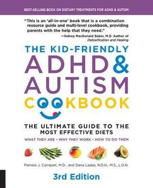 The Kid-Friendly ADHD & Autism Cookbook, 3rd edition: The Ultimate Guide to the Most Effective Diets -- What they are - Why they work - How to do them by Pamela Compart, Dana Laake