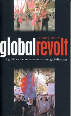 Global Revolt: A Guide to the Movements Against Globalization by Amory Starr