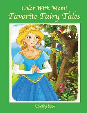 Color With Mom! Favorite Fairy Tales by C. a. Jameson