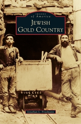 Jewish Gold Country by Jonathan L. Friedmann