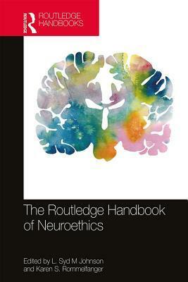 The Routledge Handbook of Neuroethics by L Syd M Johnson