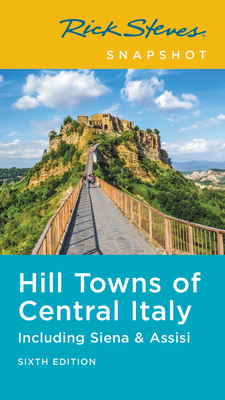 Rick Steves Snapshot Hill Towns of Central Italy: Including Siena & Assisi by Rick Steves