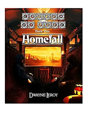Homefall (Chains of Fate #1) by Dwayne Leroy