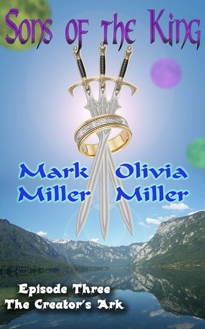 The Creator's Ark by Mark Miller, Olivia Miller