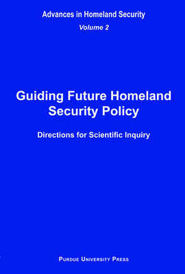 Guiding Future Homeland Security Policy Directions for Scientific Inquiry: Advances in Homeland Security, Vol. 2 by Sandra F. Amass