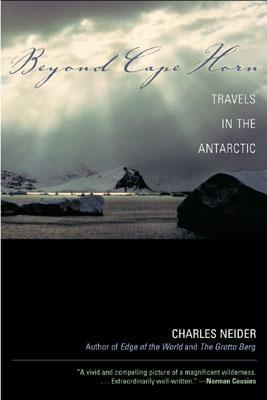 Beyond Cape Horn: Travels in the Antarctic by Charles Neider