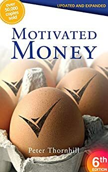 Motivated Money 6th Edition: Offers guidance for future decades by Peter Thornhill