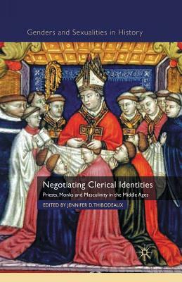 Negotiating Clerical Identities: Priests, Monks and Masculinity in the Middle Ages by 