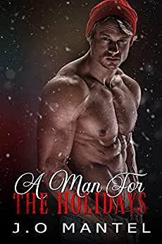 A Man for the Holidays by J.O. Mantel