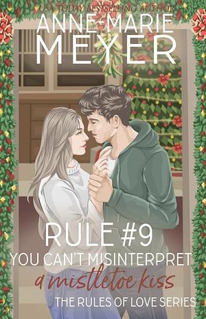 Rule #9 You can't misinterpret a mistletoe kiss by Anne-Marie Meyer