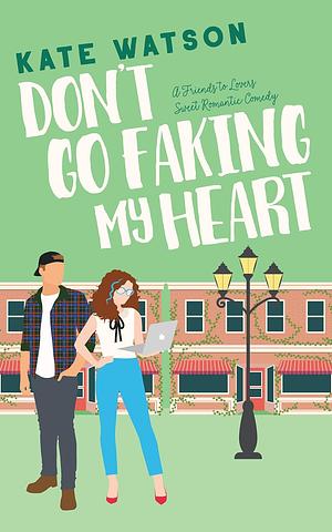 Don't Go Faking My Heart by Kate Watson