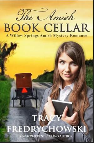 The Amish Book Cellar: A Willow Springs Amish Mystery Romance by Tracy Fredrychowski