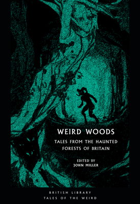 Weird Woods: Tales from the Haunted Forests of Britain by John Miller