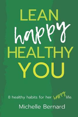 Lean Happy Healthy You: 8 Healthy Habits for Her Happy Life by Michelle Bernard