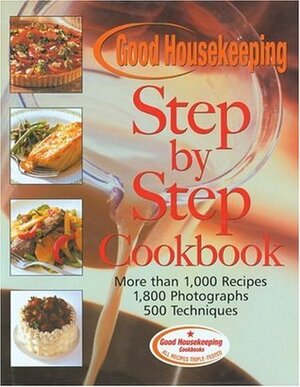 The Good Housekeeping Step-by-Step Cookbook: More Than 1,000 Recipes * 1,800 Photographs by Susan Westmoreland