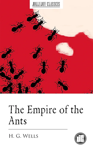 The Empire Of The Ants by H.G. Wells