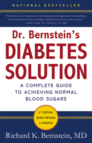 Dr. Bernstein's Diabetes Solution: The Complete Guide to Achieving Normal Blood Sugars by Richard K. Bernstein