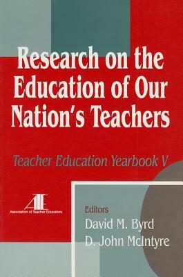 Research on the Education of Our Nation's Teachers: Teacher Education Yearbook V by D. John McIntyre, David M. Byrd