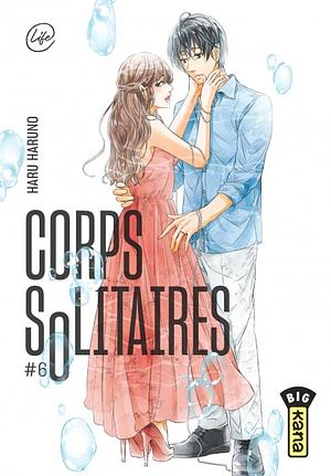 Corps Solitaires, Tome 06 by Haru Haruno