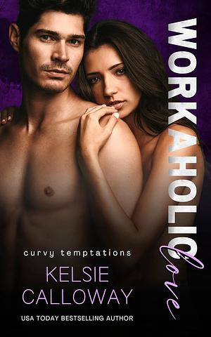 Workaholic Love by Kelsie Calloway