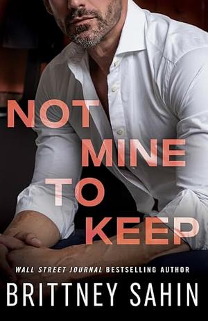 Not Mine to Keep by Brittney Sahin